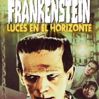 Luces en el Horizonte 7X25: FRANKENSTEIN (1931)