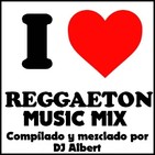 I LOVE REGGAETON MUSIC MIX Compilado y mezclado por DJ Albert