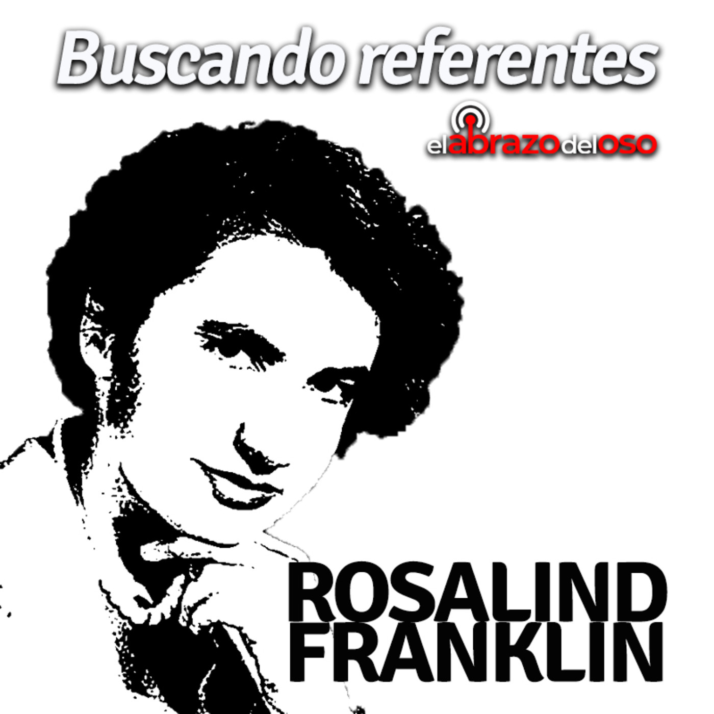 El Abrazo del Oso - Buscando Referentes: Rosalind Franklin - Episodio exclusivo para mecenas