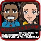 MegaFershow Episodio 11: Canciones Para Cortar A tu Pareja