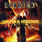 Luces en el Horizonte 8X03: LAS CRÓNICAS DE RIDDICK