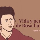 216 ? Vida y pensamiento de Rosa Luxemburgo (con Vladimir Acosta)