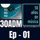 30ADM 30 años de Musica Ep01 Piloto