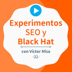 Experimentos SEO y herramientas Black Hat, con Víctor Misa #32