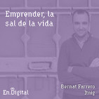 #154 – Emprender, la sal de la vida, con Bernat Farrero de Itnig