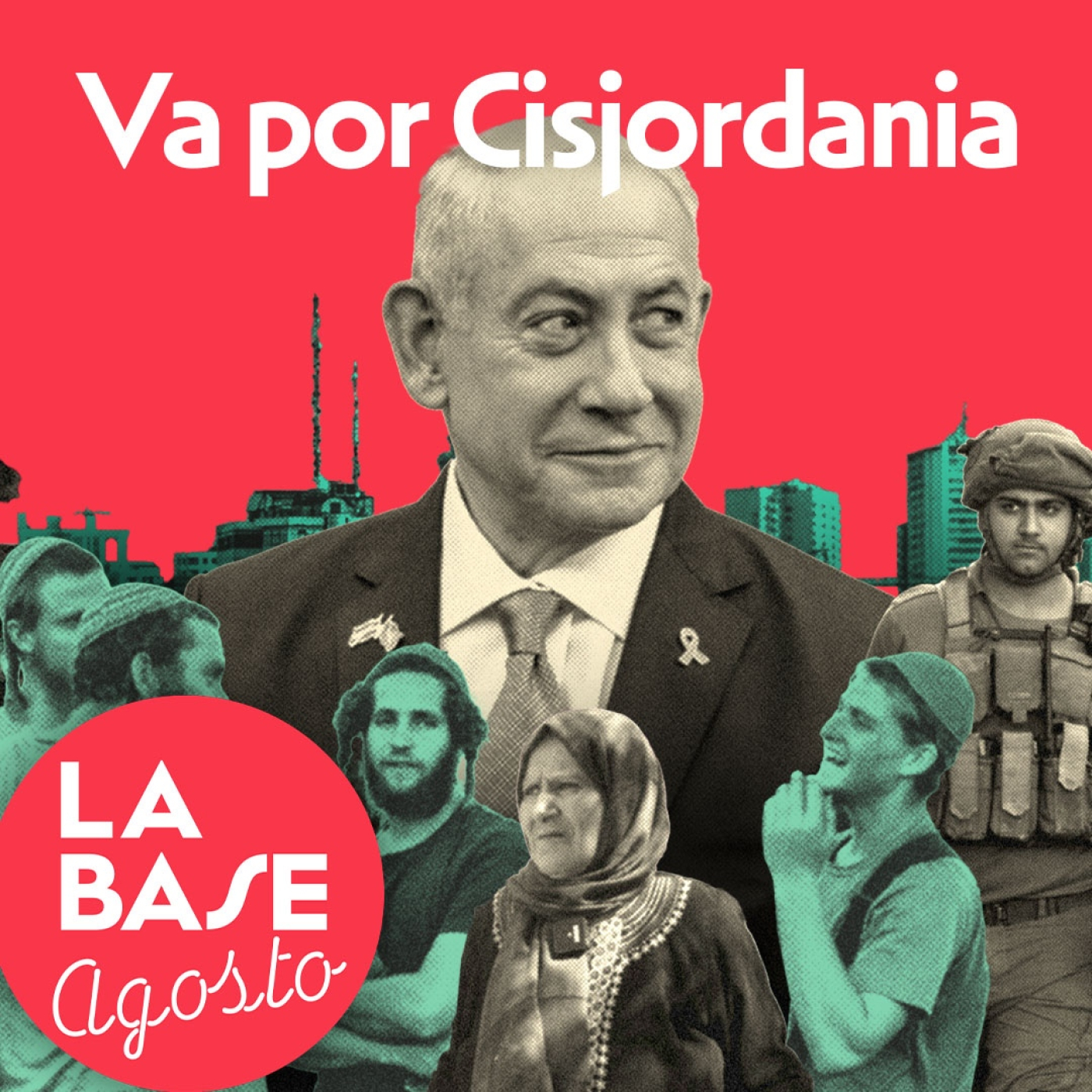 La Base 4x198 | Israel quiere convertir Cisjordania en la nueva Gaza