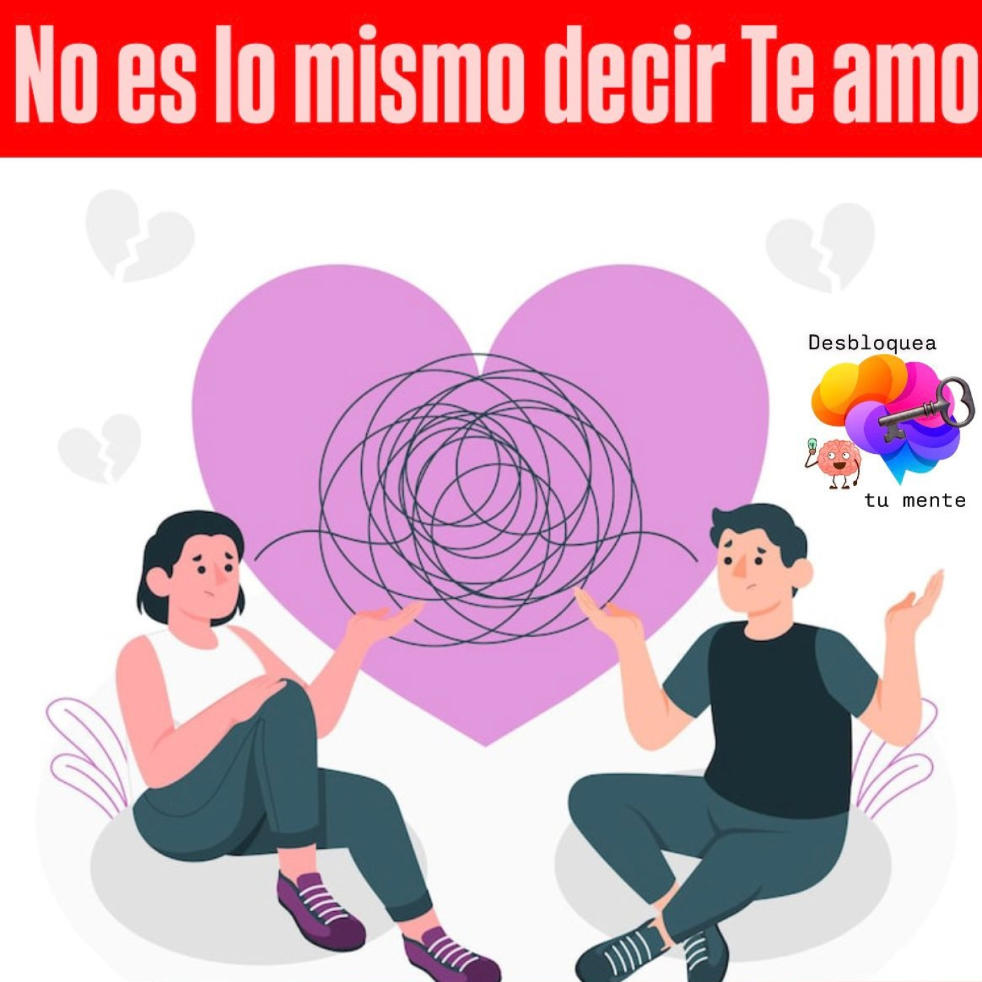 DESBLOQUEA TU MENTE_No es lo mismo decir Te Amo que decir Te Necesito episode artwork