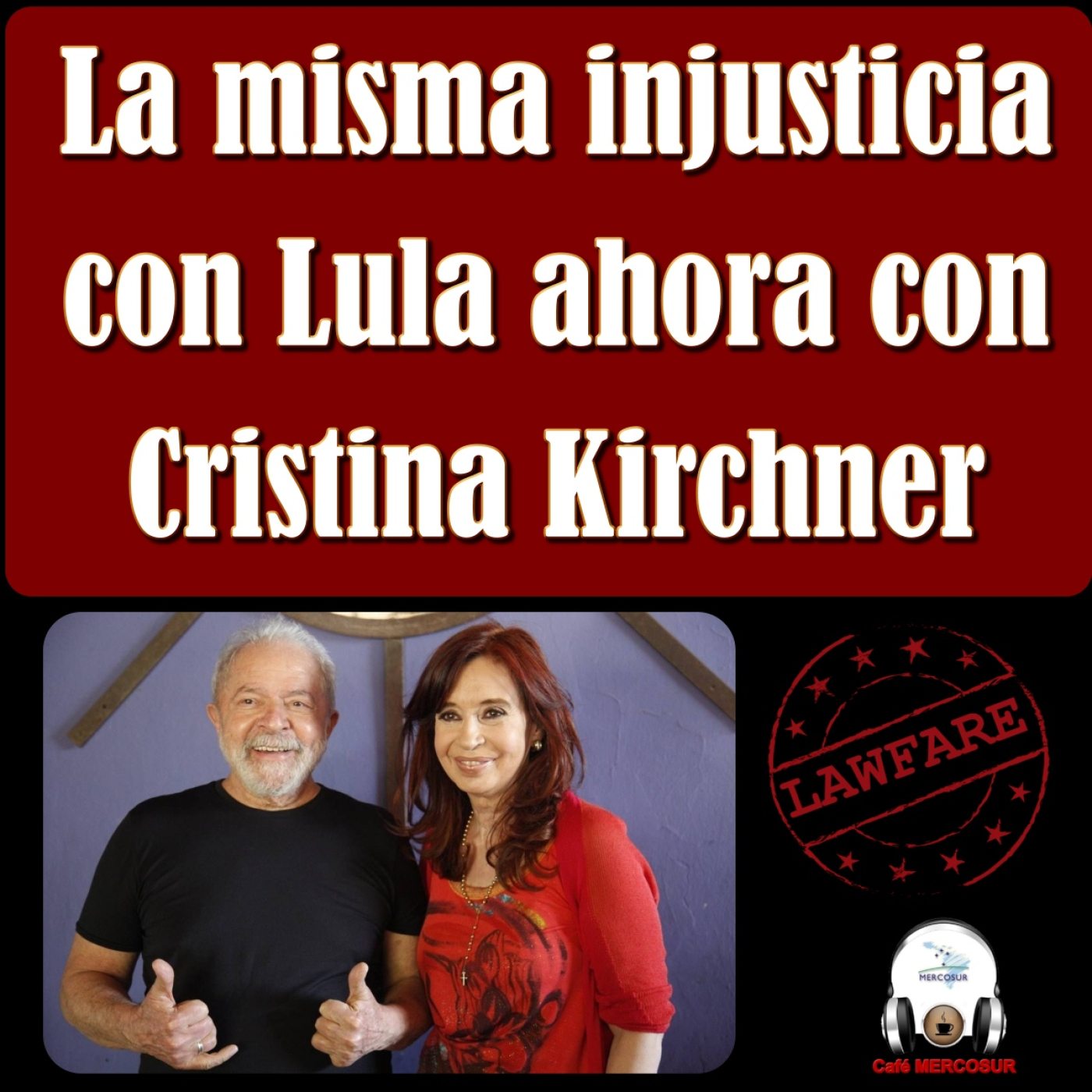 La misma injusticia con Lula ahora con Cristina Kirchner