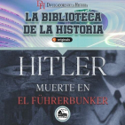 207. El final de Hitler. Muerte en el Führerbunker