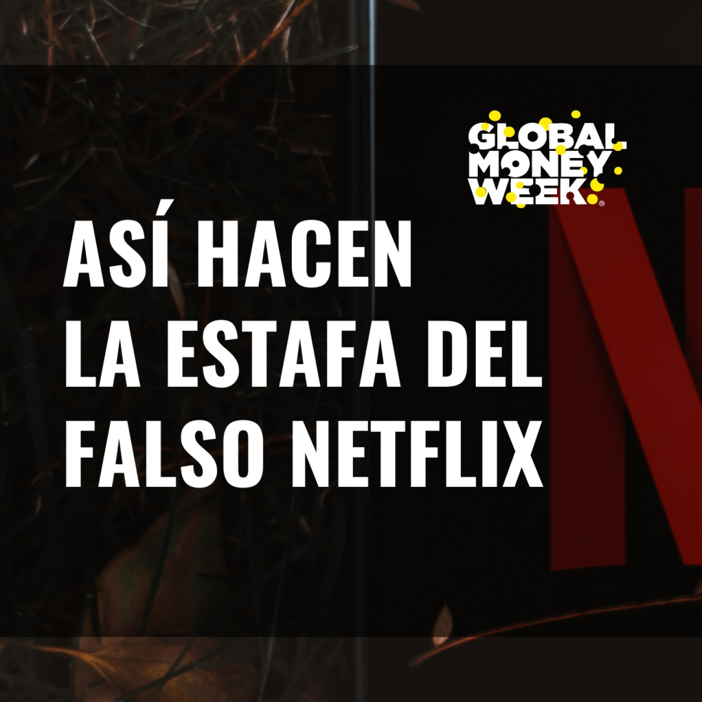 La GUARDIA CIVIL alerta de la ESTAFA del falso Netflix - Global Money Week 2024 episode artwork