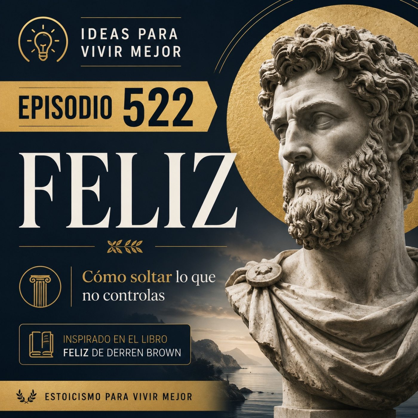522 - Feliz: La sabiduría estoica para dejar de sufrir por lo que no controlas episode artwork