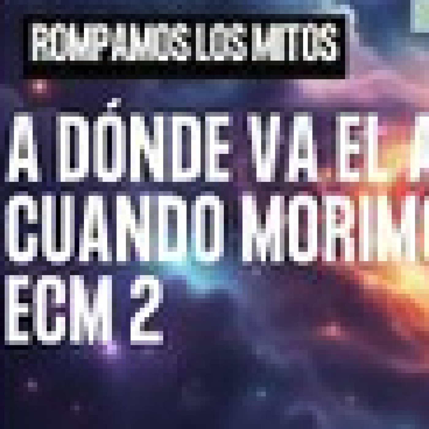 A DÓNDE VA EL ALMA CUANDO MORIMOS. ECM 2 episode artwork