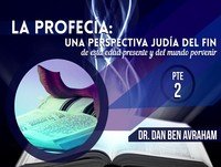 La Profecía Una Perspectiva Judía del Fin Pte 2 - Dan Ben Avraham
