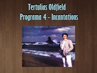 Tertulias Oldfield - Programa 4 - Incantations