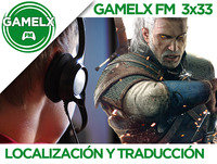 GAMELX FM 3x33 - Localización y traducción en los videojuegos