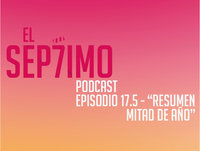 El Séptimo - Episodio 17.5 'Especial Resumen mitad de año'