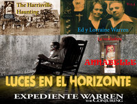 Luces en el Horizonte V15.5: EXPEDIENTE WARREN - Los verdaderos casos de Los Warren (Annabelle, Harrisville Haunting)