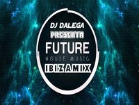 Dj Dalega Presenta : Future House Music IbizaMix
