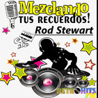 Mezclando tus Recuerdos: Especial de Rod Stewart