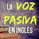 Gramática. Cómo usar la forma pasiva