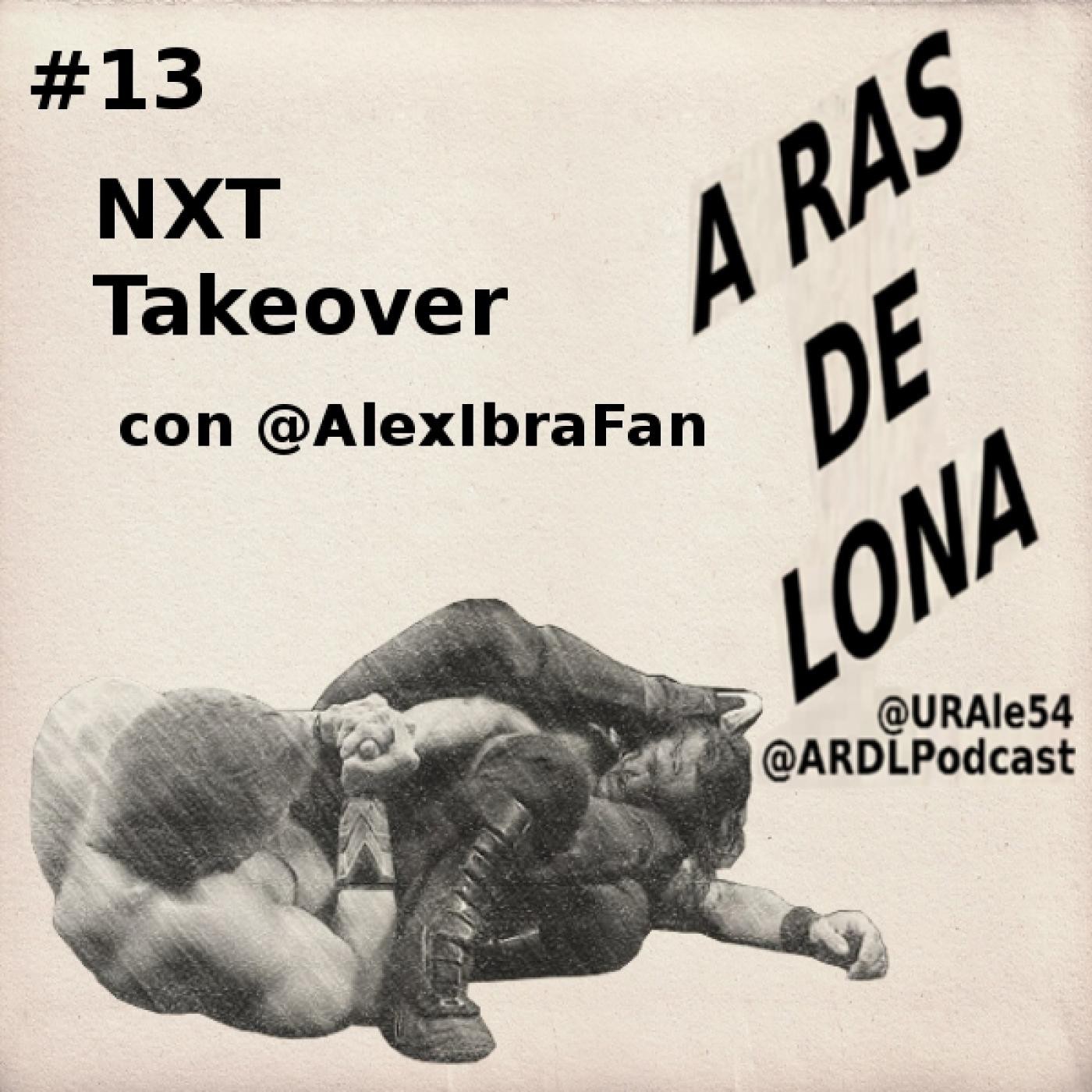 A Ras De Lona #13 - NXT Takeover