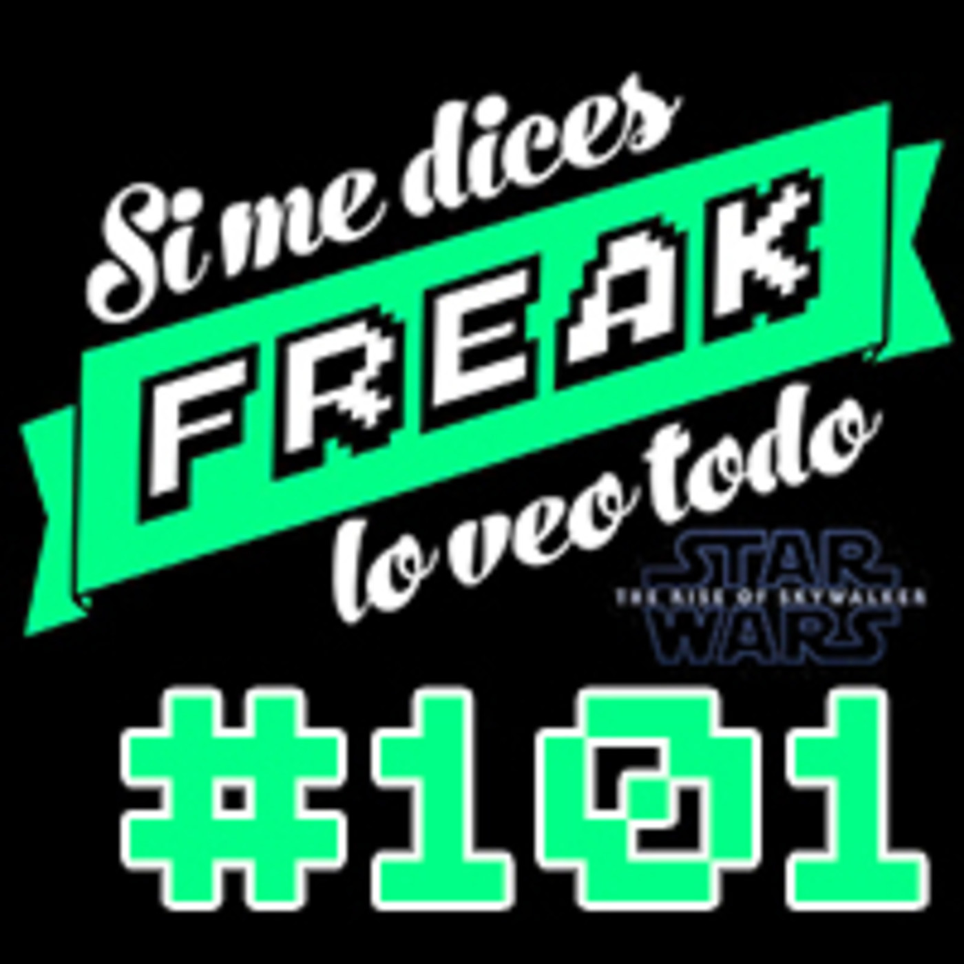 cover of episode Si me dices freak, lo veo todo 101: Star Wars ep IX El ascenso de Skywalker