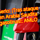 #OpiniónEnSerio: ¡Tras ataque a refinerías en Arabia Saudita no subirán gasolinas!: AMLO
