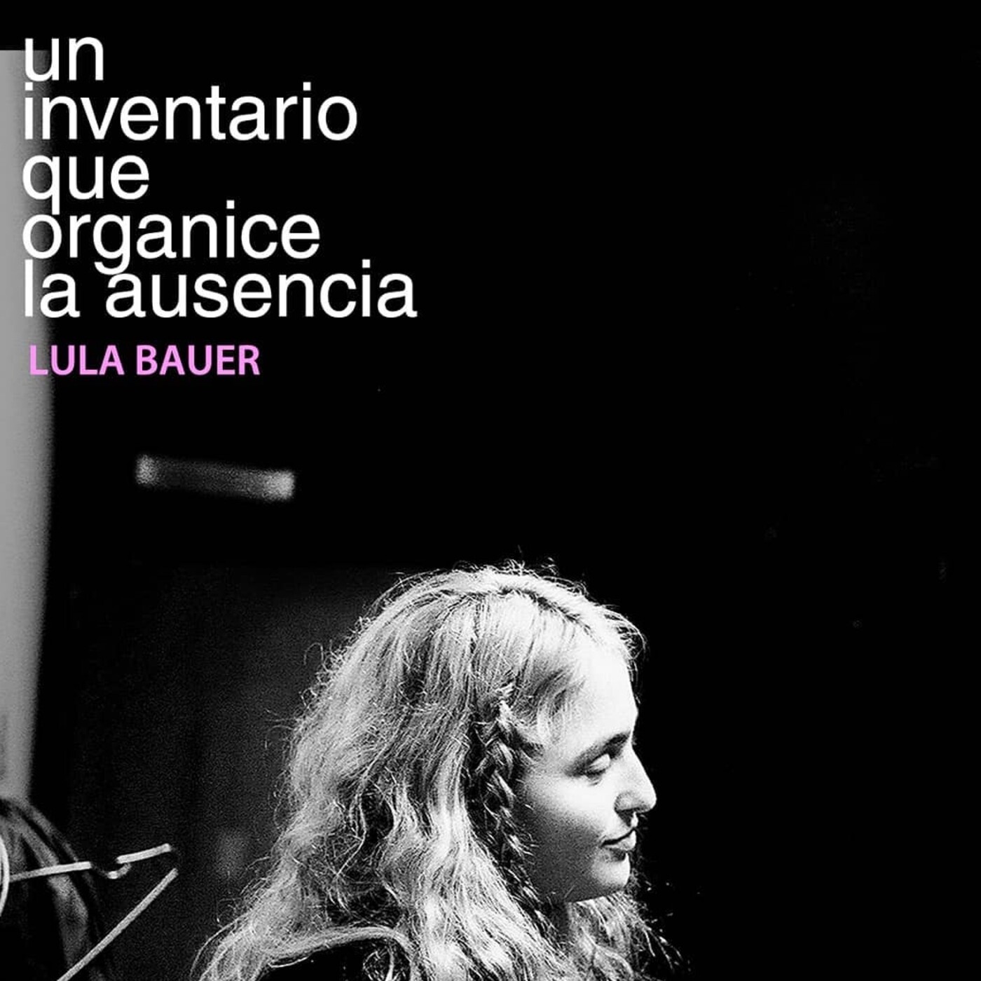 Lula Bauer presenta 'Un inventario que organice la ausencia' episode artwork