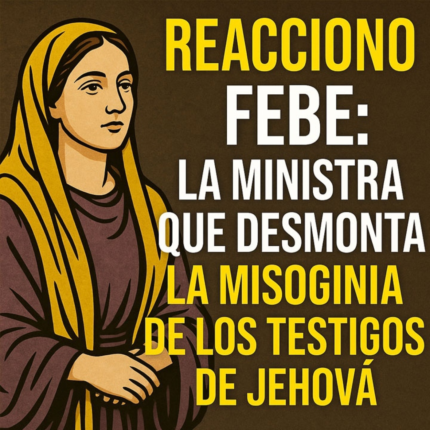 Febe: la ministra que desmonta la misoginia de los Testigos de Jehová - Episodio exclusivo para mecenas