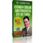 Cómo Crear Abundancia en su Vida - Dr. Camilo Cruz 1 de 4