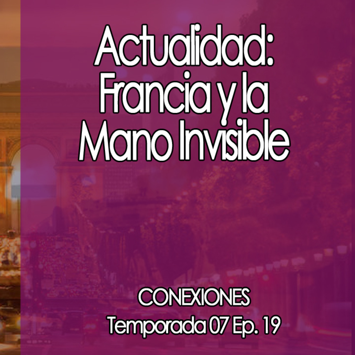 Conexiones  ⛔  Actualidad: Francia y la Mano Invisible episode artwork