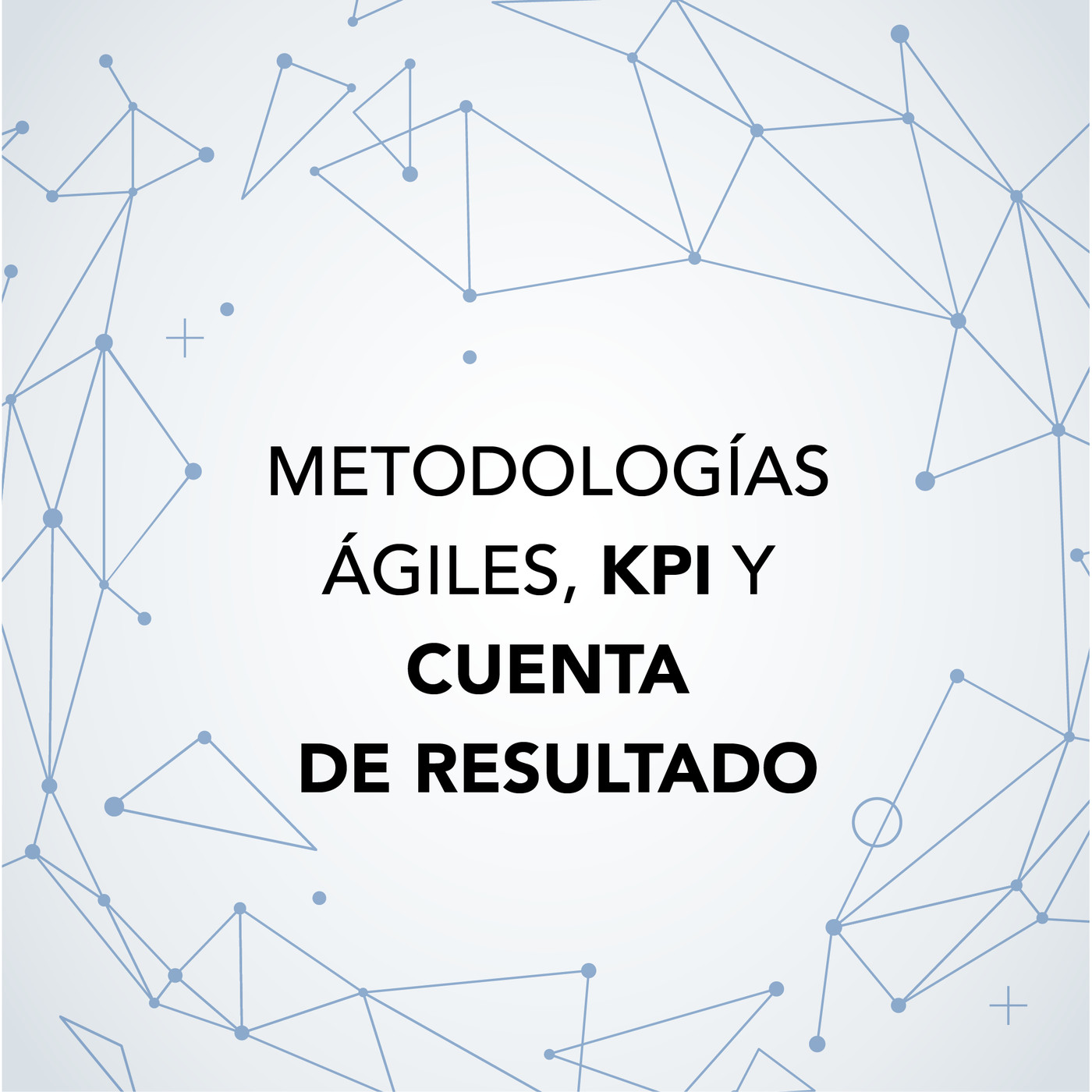 Metodologías ágiles, KPI y cuenta de resultados