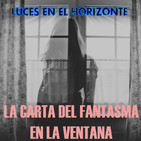 Luces en el Horizonte: LA CARTA DEL FANTASMA EN LA VENTANA