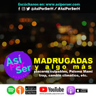 Madrugadas y Algo Más - @AsiPorSerH #AsiPorSerH