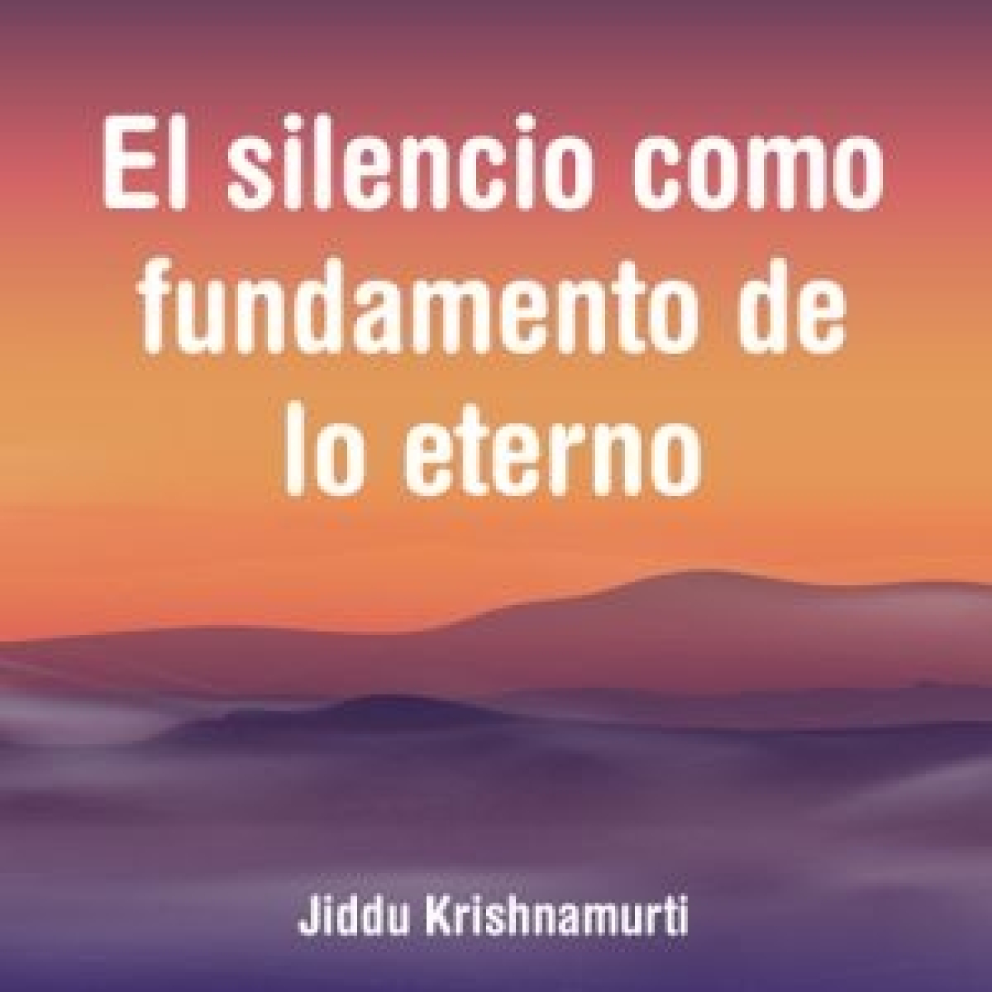 El silencio como fundamento de lo eterno Jiddu Krishnamurti episode artwork