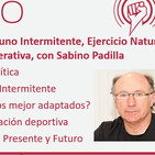 204: Dieta Paleolítica, Ayuno Intermitente, Ejercicio Natural, Sueño y Medicina Regenerativa, con Sabino Padilla