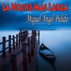 La Noche Más Larga (Miguel Ángel Pulido) | Ficción sonora / Primicia
