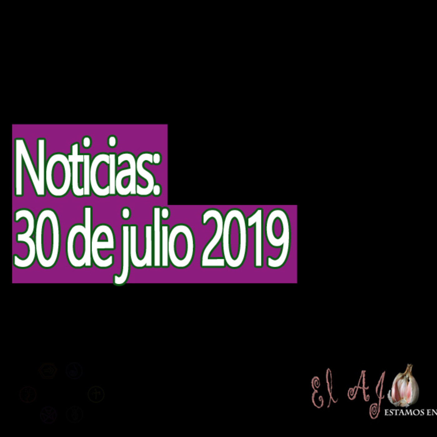 El Ajo Noticias del 30 de julio 2019 episode artwork