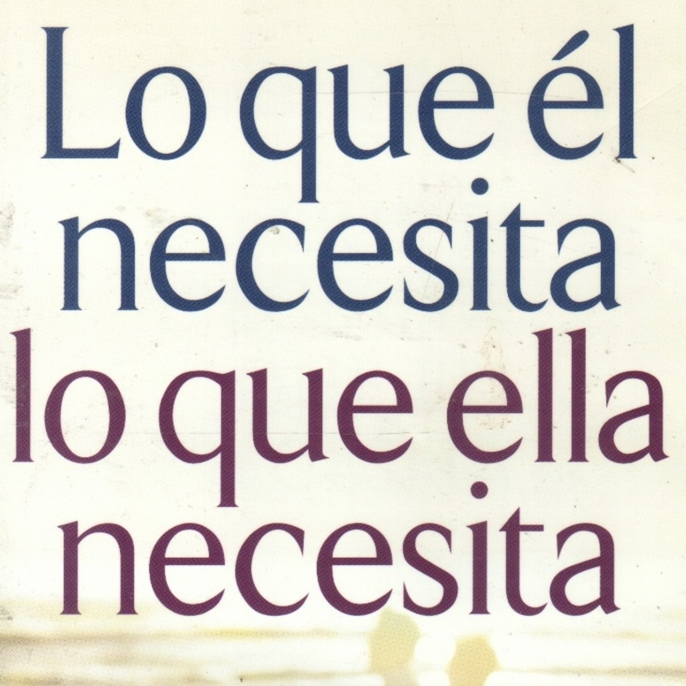 Lo que Él Necesita, Lo que Ella Necesita