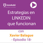 18 Estrategias en Linkedin que funcionan con Xavi Balague