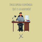 E38. Enciclopedia económica: Qué es la Auditoría?