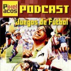 Pixelacos 012 - Especial Juegos de Fútbol