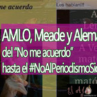El Ajo: AMLO, Meade y Alemán, del “No me acuerdo” hasta el #NoAlPeriodismoSicario