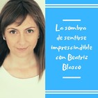 Episodio 26 - La sombra de sentirse imprescindible con Beatriz Blasco