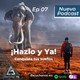 Ep 07 - ¡Hazlo y Ya!