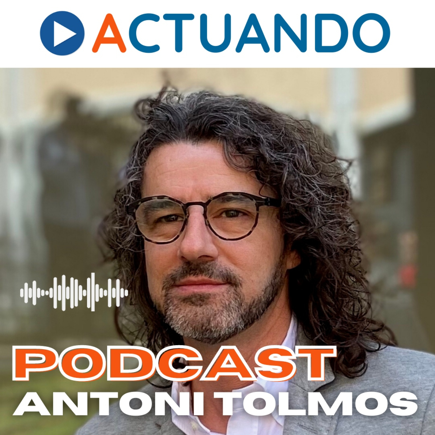 ACTUANDO. El podcast de Antoni Tolmos