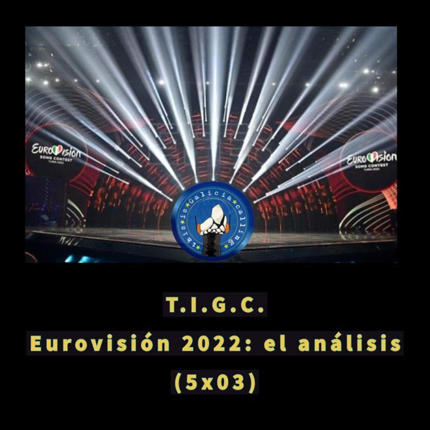 T.I.G.C. Eurovisión 2022: el análisis (5×03)
