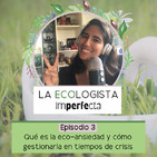Episodio 3 - Cómo gestionar la eco-ansiedad en tiempos de crisis
