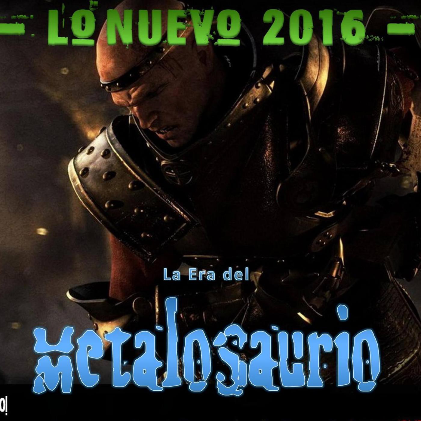 La Era del MetaloSaurio (Edición 145) - LO Nuevo 2016 episode artwork