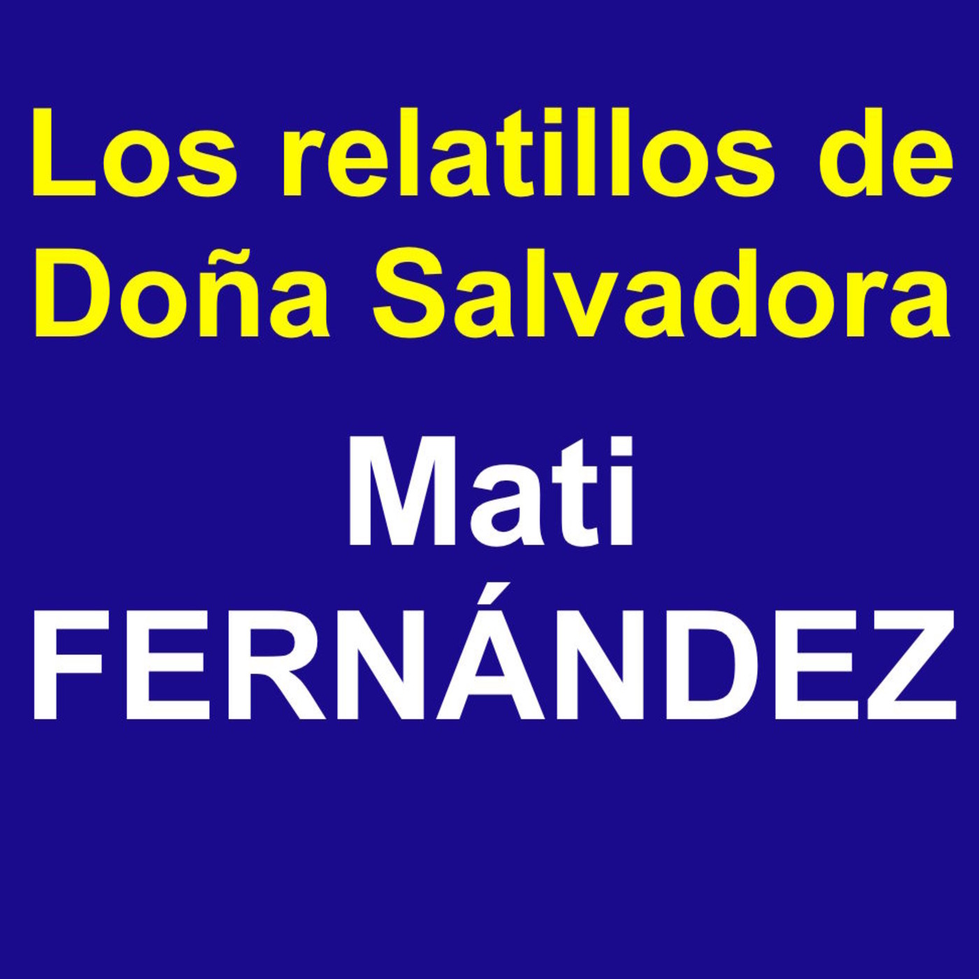 Los Relatillos de doña Salvadora-Mati Fernández. 20210414. episode artwork